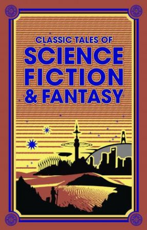 Leather-Bound Classics: Classic Tales Of Science Fiction And Fantasy by Various