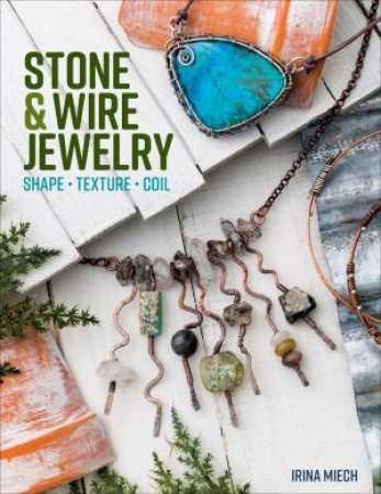 Stone & Wire Jewelry by Irina Miech