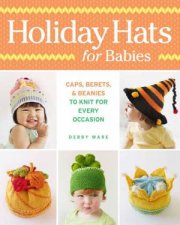 Holiday Hats for Babies Caps berets  beanies to knit for every occasion