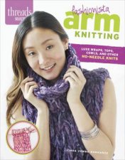 Threads Selects Fashionista Arm Knitting Luxe wraps tops cowls and other noneedle knits