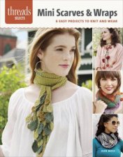 Threads Selects Mini Scarves  Wraps 6 Easy projects to knit and wear