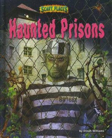Scary Places: Haunted Prisons by Dinah Williams