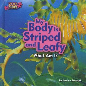 Zoo Clues: My Body is Striped and Leafy by Jessica Rudolph