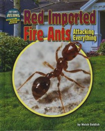 They Don't Belong: Red Imported Fire Ants by Meish Goldish