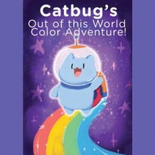 Catbugs Out of This World Color Adventure