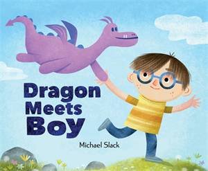 Dragon Meets Boy by Michael Slack & Michael Slack