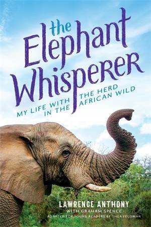 The Elephant Whisperer (Young Readers Adaptation) by Lawrence Anthony & Graham Spence
