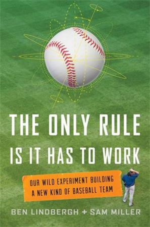The Only Rule Is It Has to Work by Ben Lindbergh & Sam Miller