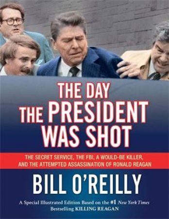The Day the President Was Shot by Bill O'Reilly