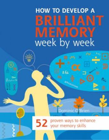 How to Develop a Brilliant Memory  Week by Week by Dominic O'Brien
