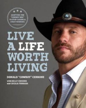 Live A Life Worth Living by Donald Cerrone & Kelly Crigger