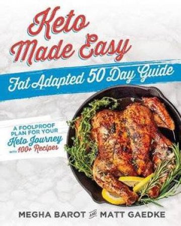 Keto Made Easy: Fat Adapted 50 Day Guide by Megha Barot