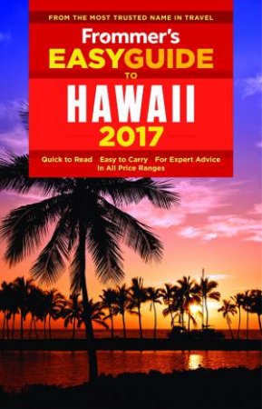 Frommer's EasyGuide To: Hawaii 2017 by Jeanette Foster