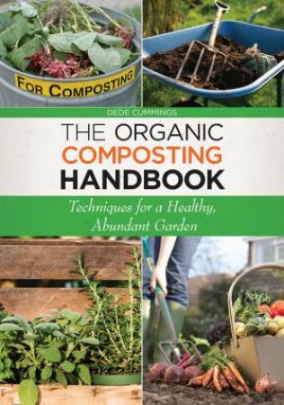 Organic Composting Handbook: Techniques for a Healthy, Abundant Garden by Dede Cummings