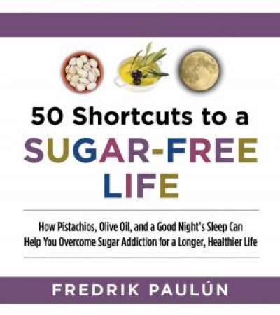 50 Shortcuts to a Sugar-Free Life by Fredrik Paulun