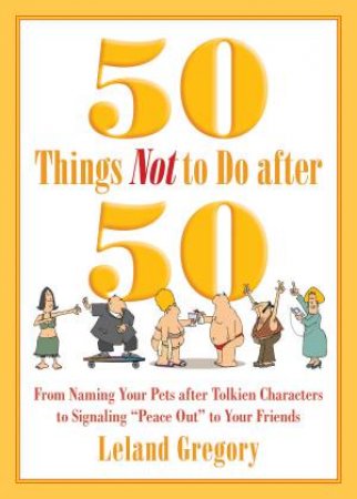50 Things Not to Do after 50 by Leland Gregory