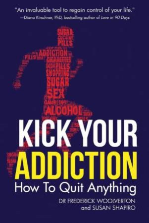 Kick Your Addiction by Frederick Woolverton & Susan  Shapiro