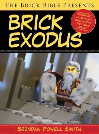 The Brick Bible Presents: Brick Exodus by Brendan Powell Smith
