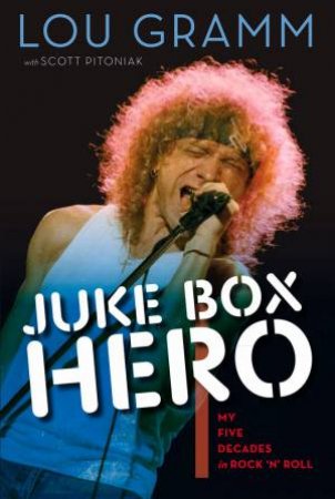 Juke Box Hero by Lou Gramm & Scott Pitoniak