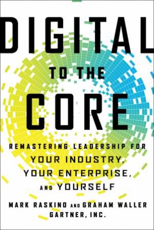 Digital to the Core by Mark Raskino & Graham Waller