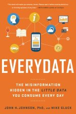 Everydata The Misinformation Hidden In The Little Data You Consume Every Day