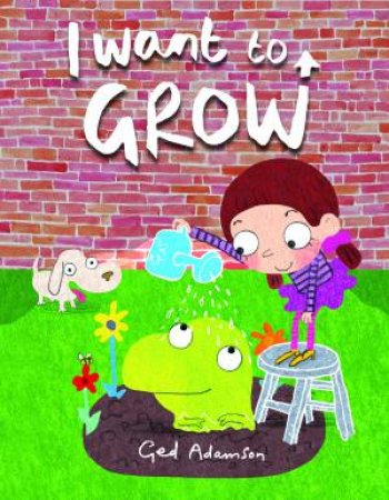 I Want To Grow by Ged Adamson