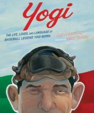 Yogi The Life Loves and Language of Baseball Legend Yogi Berra