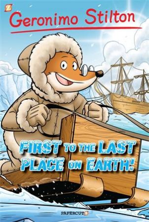 First To The Last Place On Earth by Geronimo Stilton