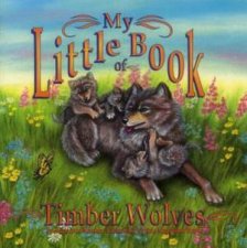 My Little Book Of Timber Wolves