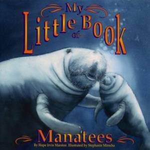 My Little Book Of Manatees by Hope Irvin Marston & Stephanie Mirocha