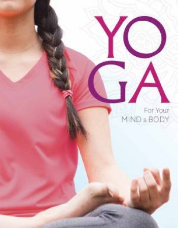 Yoga for Your Mind and Body: A Teenage Practice for a Healthy, Balanced Life by REBECCA RISSMAN