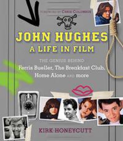 John Hughes: A Life in Film by Kirk Honeycutt