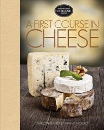 A First Course in Cheese by Charlotte Kamin & Nathan McElroy