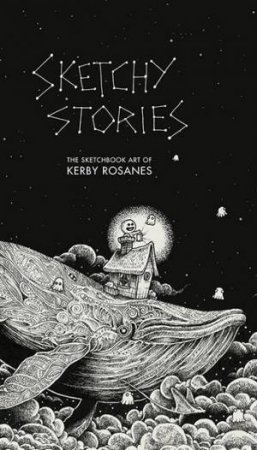 Sketchy Stories: The Spectacular Sketchbook Of Kerby Rosanes by Kerby Rosanes