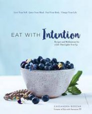 Eat With Intention Nourishing Food And Meditations For Mindful Eating
