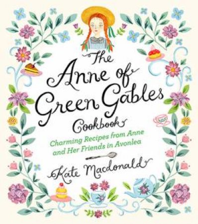 The Anne Of Green Gables Cookbook by Kate Macdonald