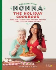 Cooking with Nonna The Holiday Cookbook