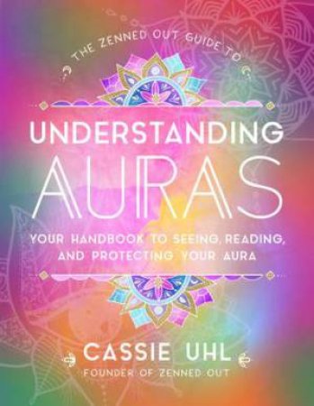 Guide To Understanding Auras by Cassie Uhl