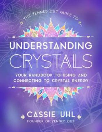 Guide To Understanding Crystals by Cassie Uhl