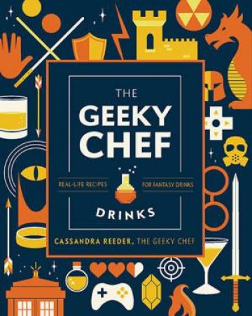 The Geeky Chef Drinks (Gift Edition) by Cassandra Reeder