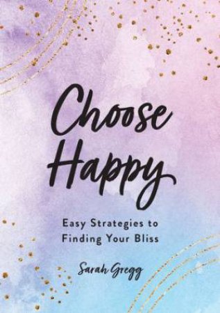 Choose Happy by Sarah Gregg