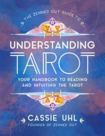 The Guide To Understanding Tarot by Cassie Uhl