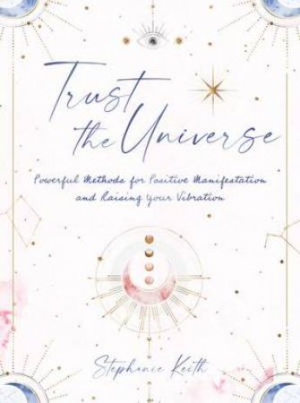 Trust The Universe by Stephanie Keith
