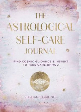 The Astrological Self-Care Journal by Stephanie Gailing