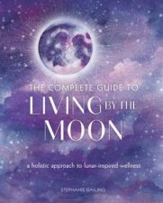 The Complete Guide to Living By the Moon