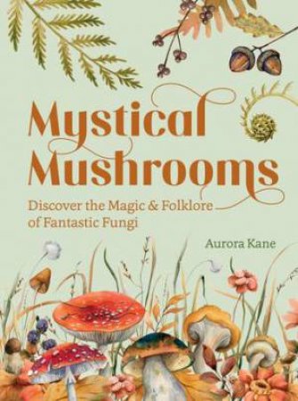 Mystical Mushrooms by Aurora Kane