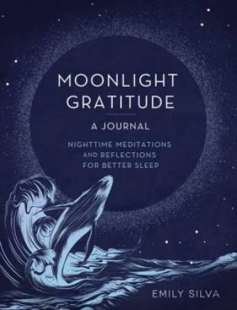 Moonlight Gratitude: A Journal by Emily Silva