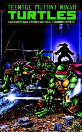 Teenage Mutant Ninja Turtles: Eastman And Laird's Mirage Studios Covers by Kevin;Gray, Jonathan;Komorowski, Thad;Torcivia, Joe Eastman