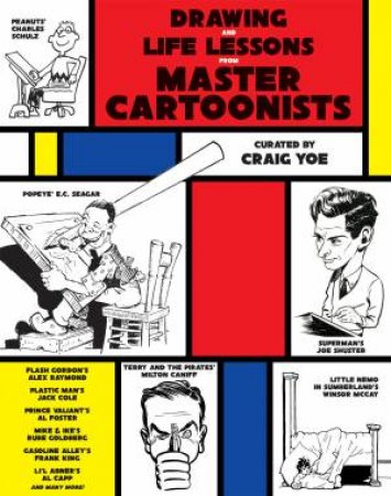 Drawing And Life Lessons From Master Cartoonists by Craig Yoe