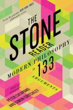 The Stone Reader Modern Philosophy in 132 Arguments